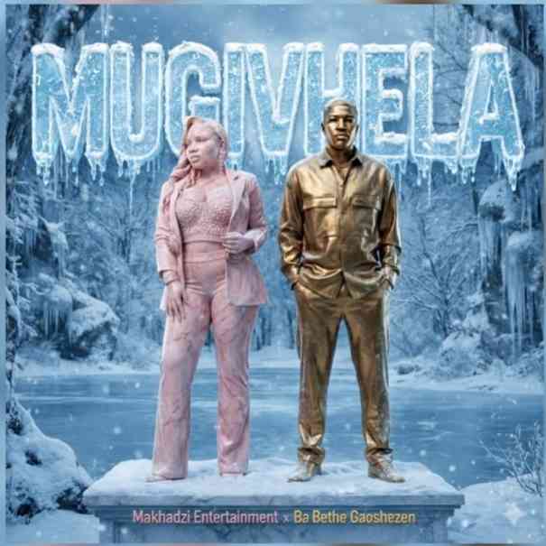 Makhadzi - Mugivhela Ft. Ba Bethe Gaoshezen