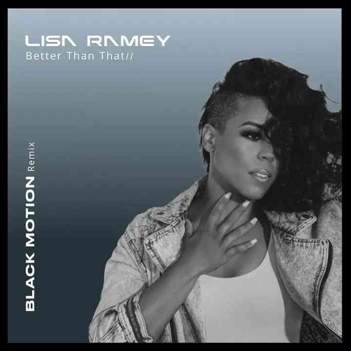 Lisa Ramey - Better Than That (Black Motion Remix)