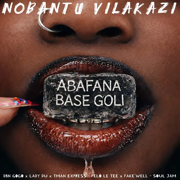 Nobantu Vilakazi, DBN Gogo, Lady Du & TMan Xpress - Abafana Base Goli ft. Felo Le Tee & Fake