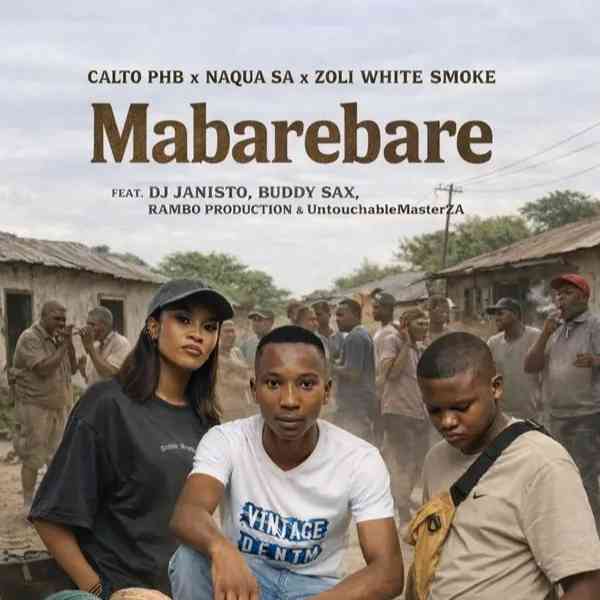 Calto PHB, Naqua SA & Zoli White Smoke - Mabarebare ft. DJ Janisto, Buddy Sax, Rambo & Untouchable