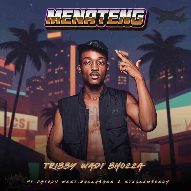 Tribby Wadi Bhozza - Menateng Ft. Patron West, Gallarbass & Stellenbosch