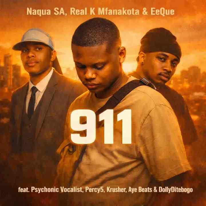 Naqua SA, Real K, Mfanakota & Eeque - 911 ft. Psychonic Vocalist ,Percy5, Krusher, AyeBeats & DollyDi