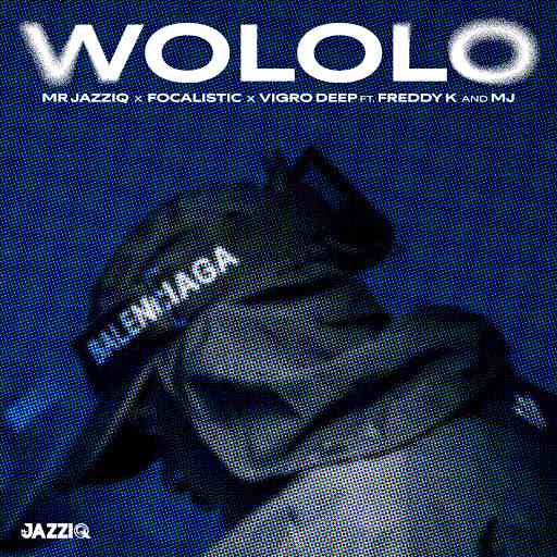 Mr JazziQ - Wololo ft. Focalistic, Vigro Deep, Freddy K & M.J