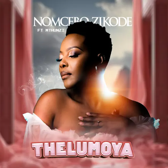 Nomcebo Zikode - Thelumoya feat. Mthunzi