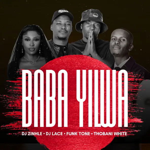 DJ Zinhle, DJ Lace, FunkTone & Thobani White - Baba Yilwa