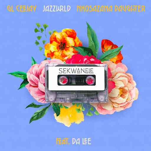 GL_Ceejay, JAZZWRLD & Nkosazana Daughter - Sekwanele