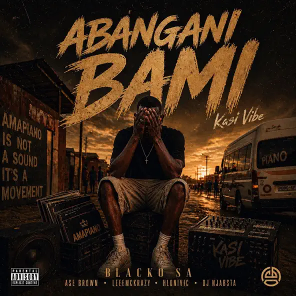 Blacko SA & LeeMcKrazy - Abangani Bami Ft. Ase Brown, Hlonivic & DJ Njabsta