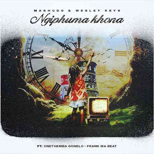 Mashudu & Wesley Keys - Ngiphuma Khona ft. Cnethemba Gonelo & Frank Mabeat