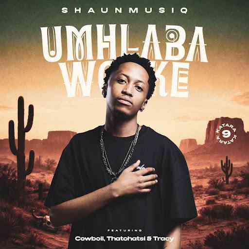 ShaunMusiq - Umhlaba Wonke (Katara 9) ft.  CowBoii, Thatohatsi & Tracy