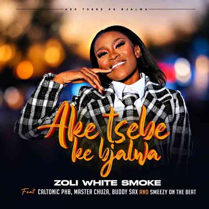 Zoli White Smoke - Aketsebe Ke Bjalwa ft. Calto PHB , Master Chuza, SmeezyOn The Beat & Buddy Sax