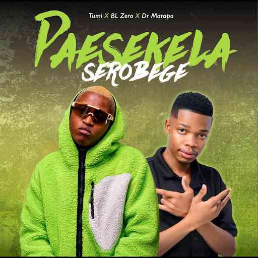 Tumi, BL Zero & Dr Marapo - Paesekela Serobege