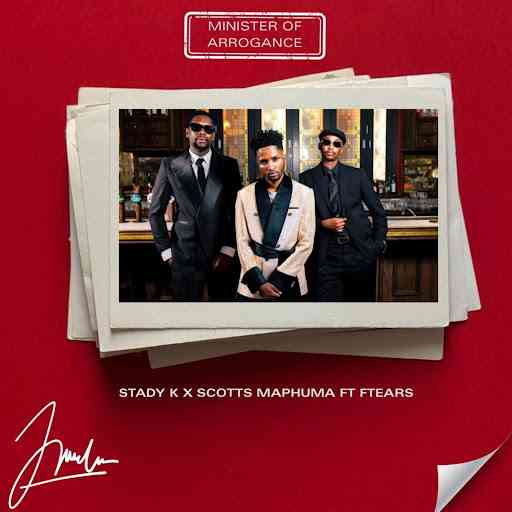 Stady K & Scotts Maphuma - Minister of Arrogance ft. Ftears