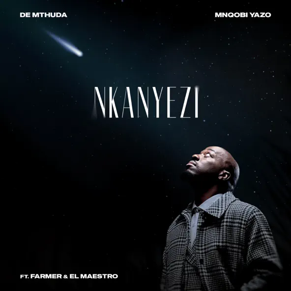 De Mthuda, Mnqobi Yazo - Nkanyezi ft. Farmer, El Maestro