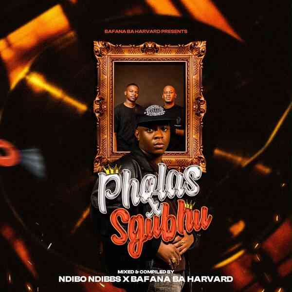 Ndibo Ndibbs & Bafana Ba Harvard - Pholas X Sgubhu Mix