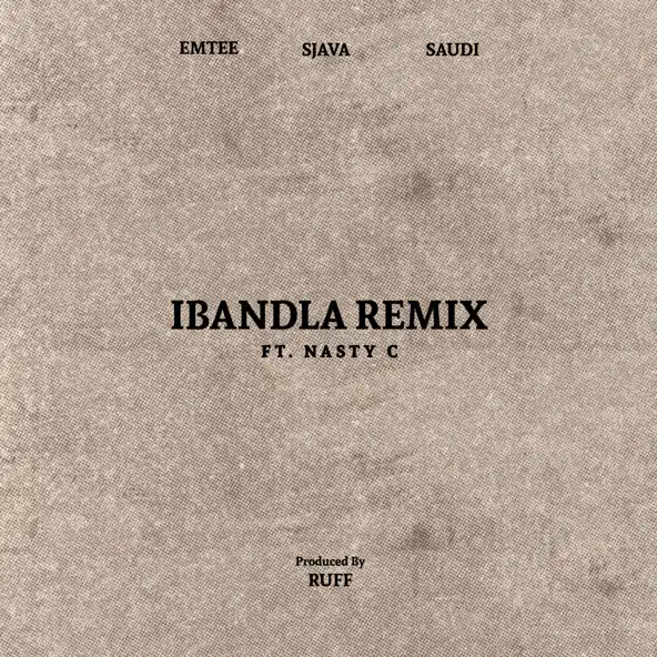Ruff, Emtee, Sjava & Saudi - Ibandla Remix (feat. Nasty C)