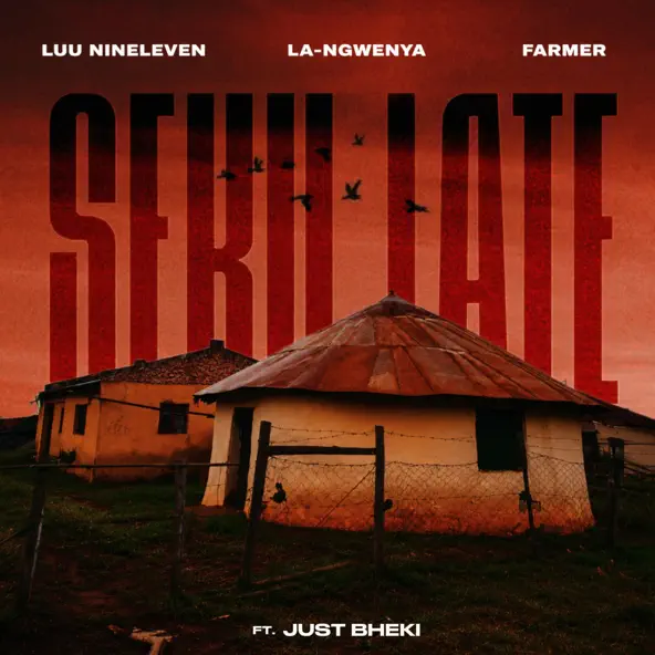 Luu Nineleven, La-Ngwenya & Farmer - Seku Late ft. Just Bheki