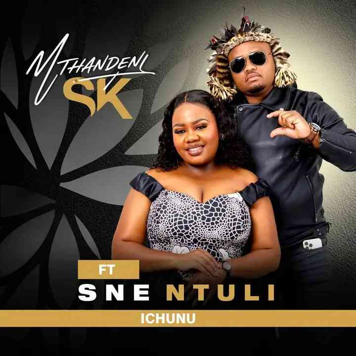 Mthandeni SK & Sne Ntuli - Ichunu