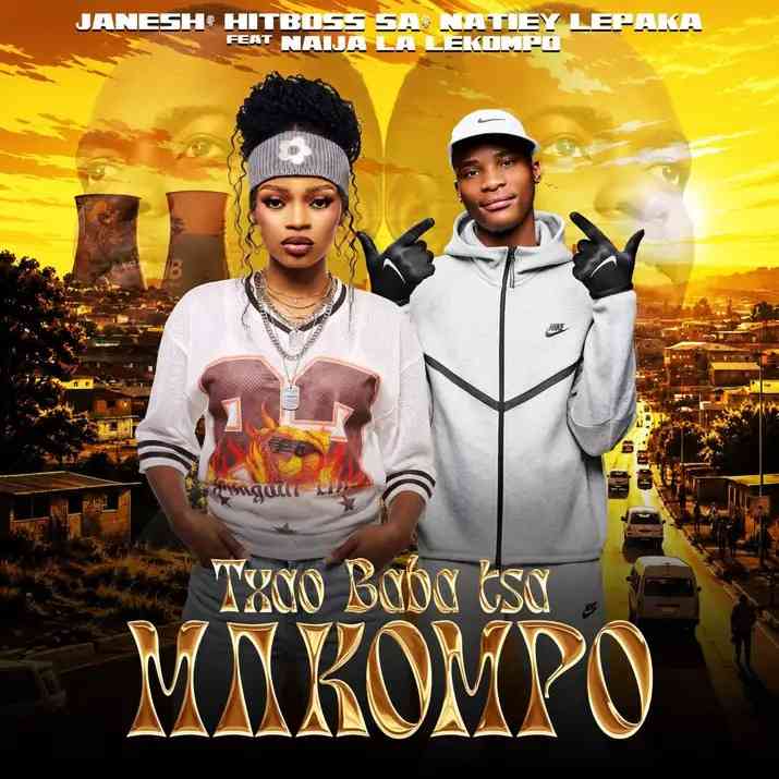 Janesh, Natiey Lepaka & Hitboss SA - Txao baba Txa Makompo ft. Naija La Lekompo