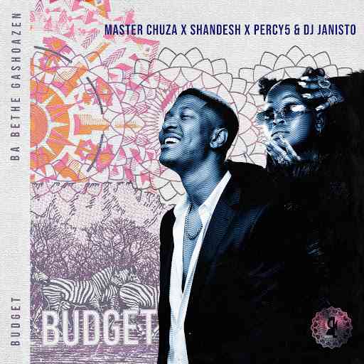Ba Bethe Gashoazen - Budget ft. Master Chuza, Shandesh, Percy5, DJ Janisto