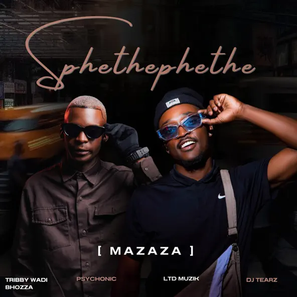 Tribby Wadi Bhozza - Sphethephethe (Mazaza) ft. Psychonic Vocalist, LTD Muzika & DJ Tearz SA