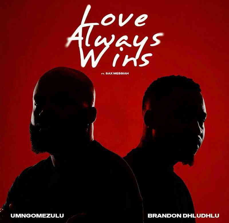 UMngomezulu & Brandon Dhludhlu - Love Always Wins ft. Sax Messiah
