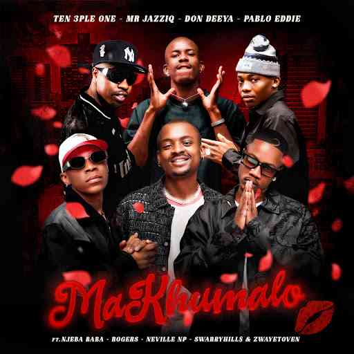 Ten 3ple One, Mr JazziQ & Don Deya - MaKhumalo ft. PABLOEDDIE, NjeBa Baba, Rogers & Neville NP